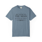 Not Saying It Was The Moon... T-shirt