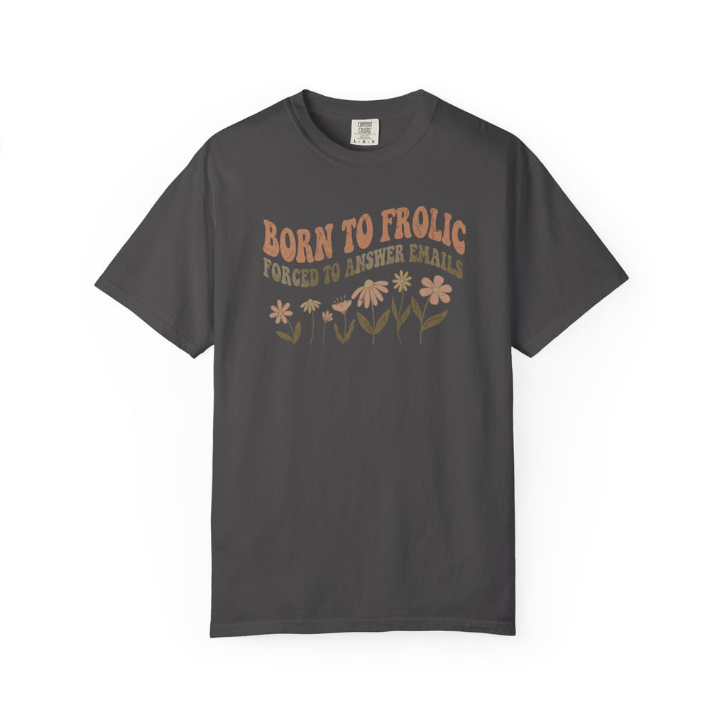Born to Frolic T-shirt