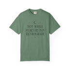 Not While Mercury Is In Retrograde T-shirt