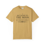 Not Saying It Was The Moon... T-shirt