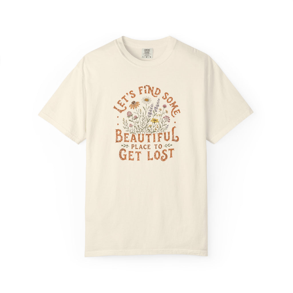 Let's Find Some Beautiful Place to Get Lost T-shirt