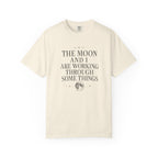 The Moon and I Are Working Through Some Things T-shirt