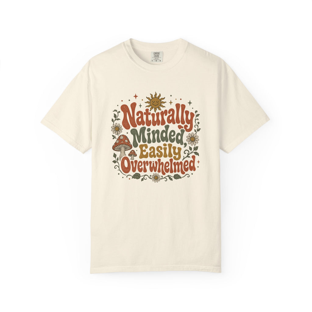 Naturally Minded, Easily Overwhelmed T-shirt