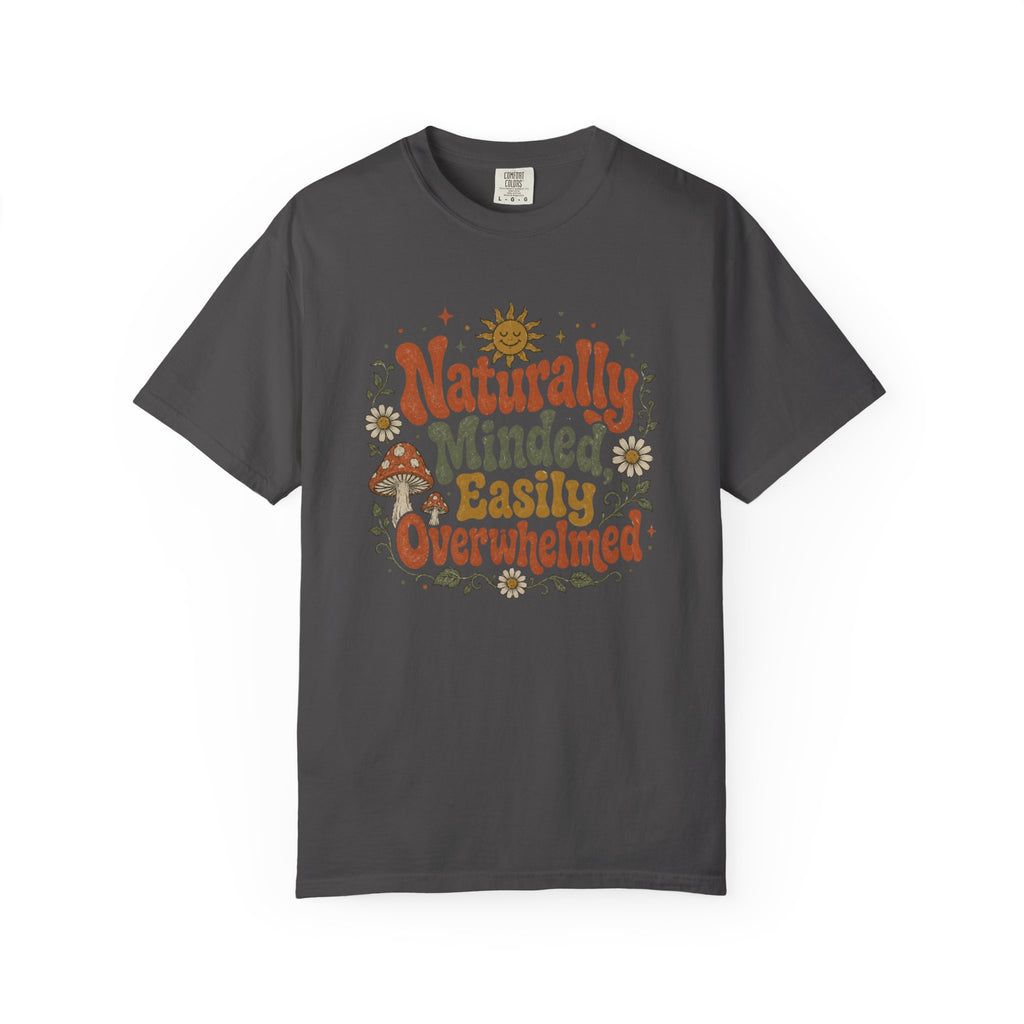 Naturally Minded, Easily Overwhelmed T-shirt