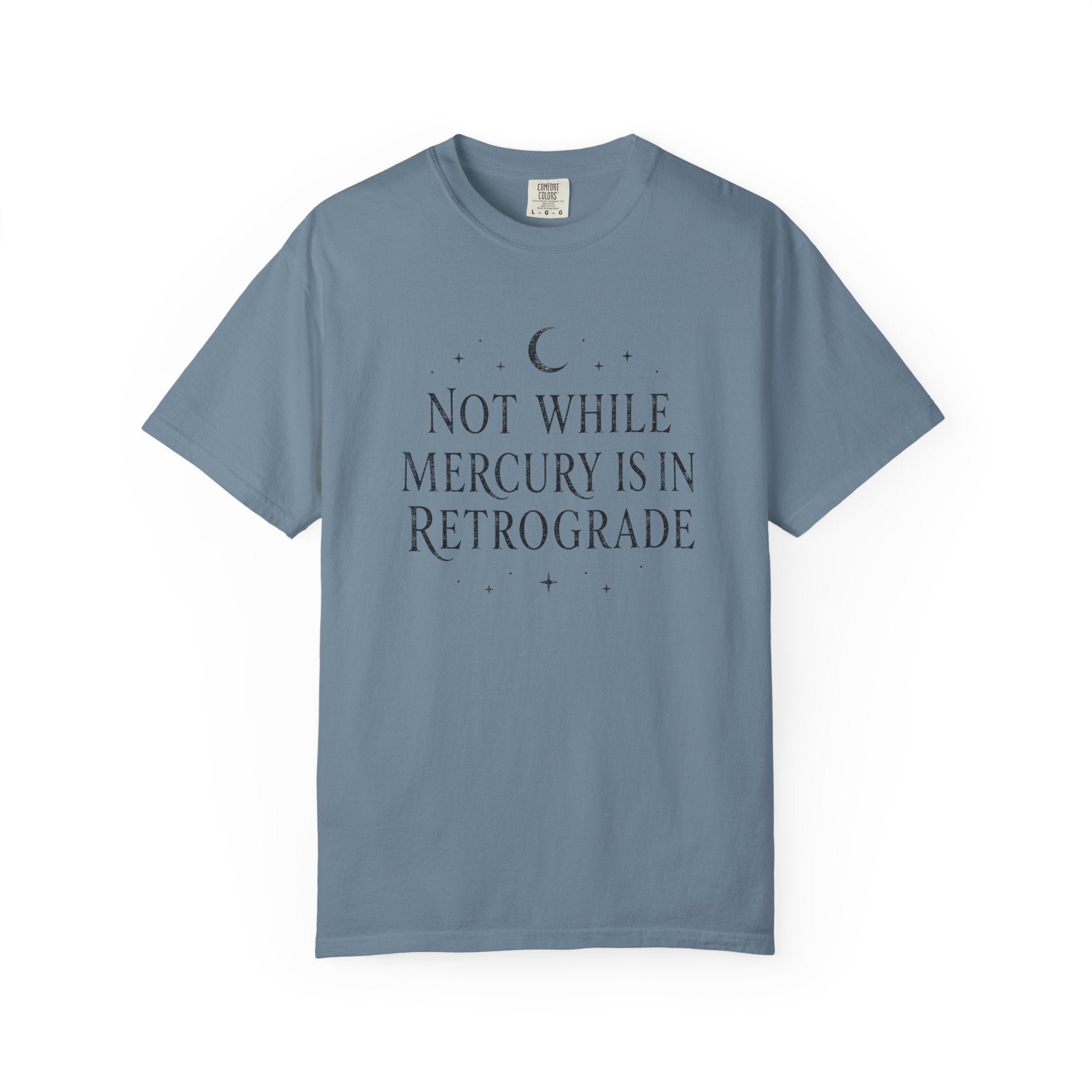 Not While Mercury Is In Retrograde T-shirt