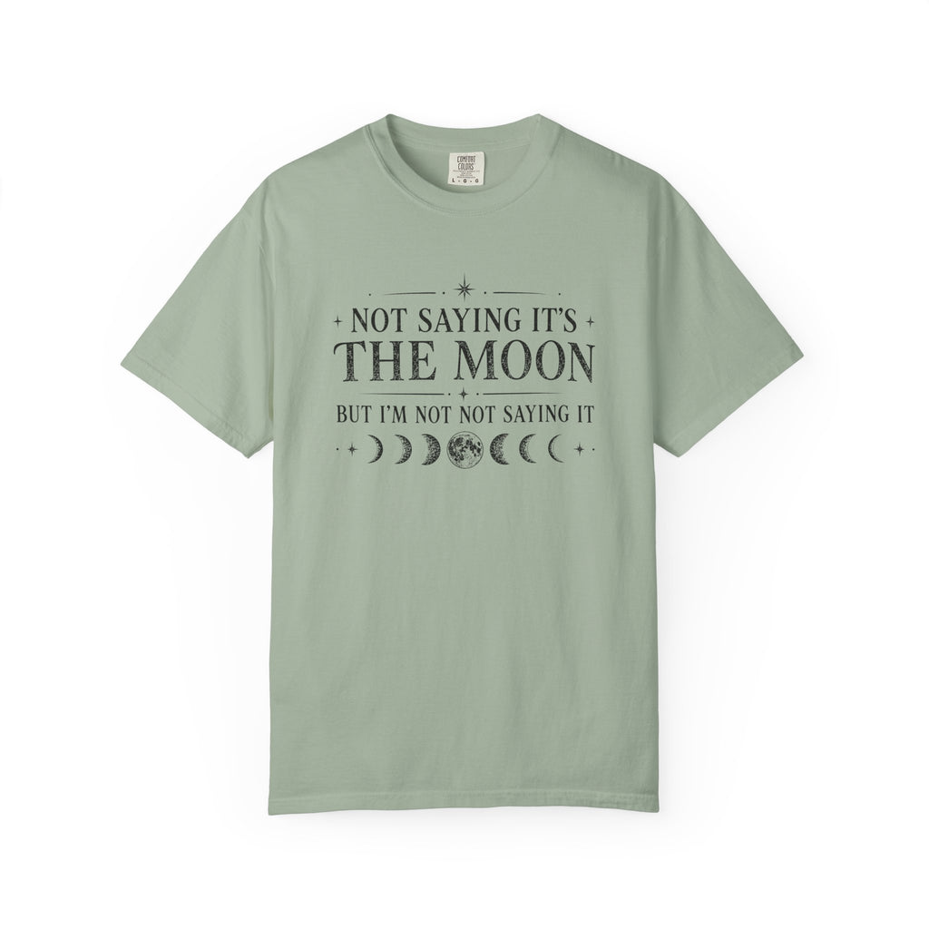Not Saying It Was The Moon... T-shirt
