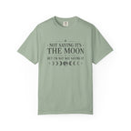 Not Saying It Was The Moon... T-shirt