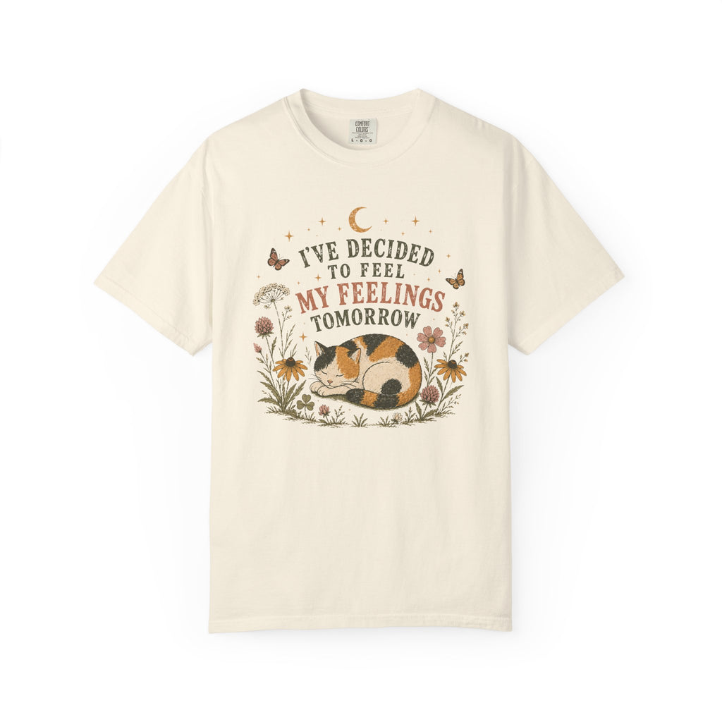 I've Decided To Feel My Feelings Tomorrow T-shirt