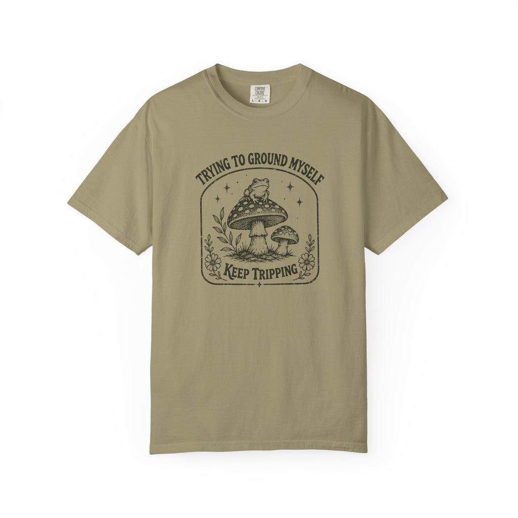 Trying to Ground Myself, Keep Tripping T-Shirt