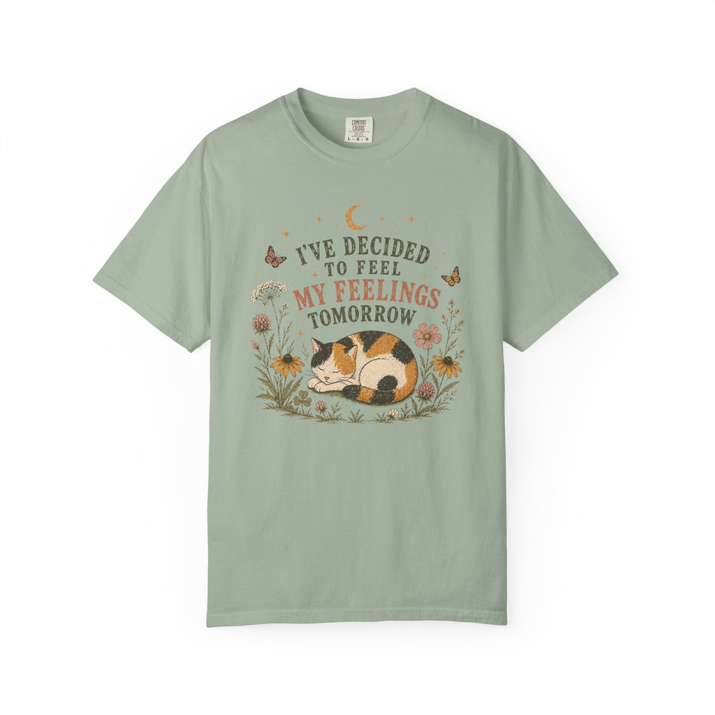 I've Decided To Feel My Feelings Tomorrow T-shirt