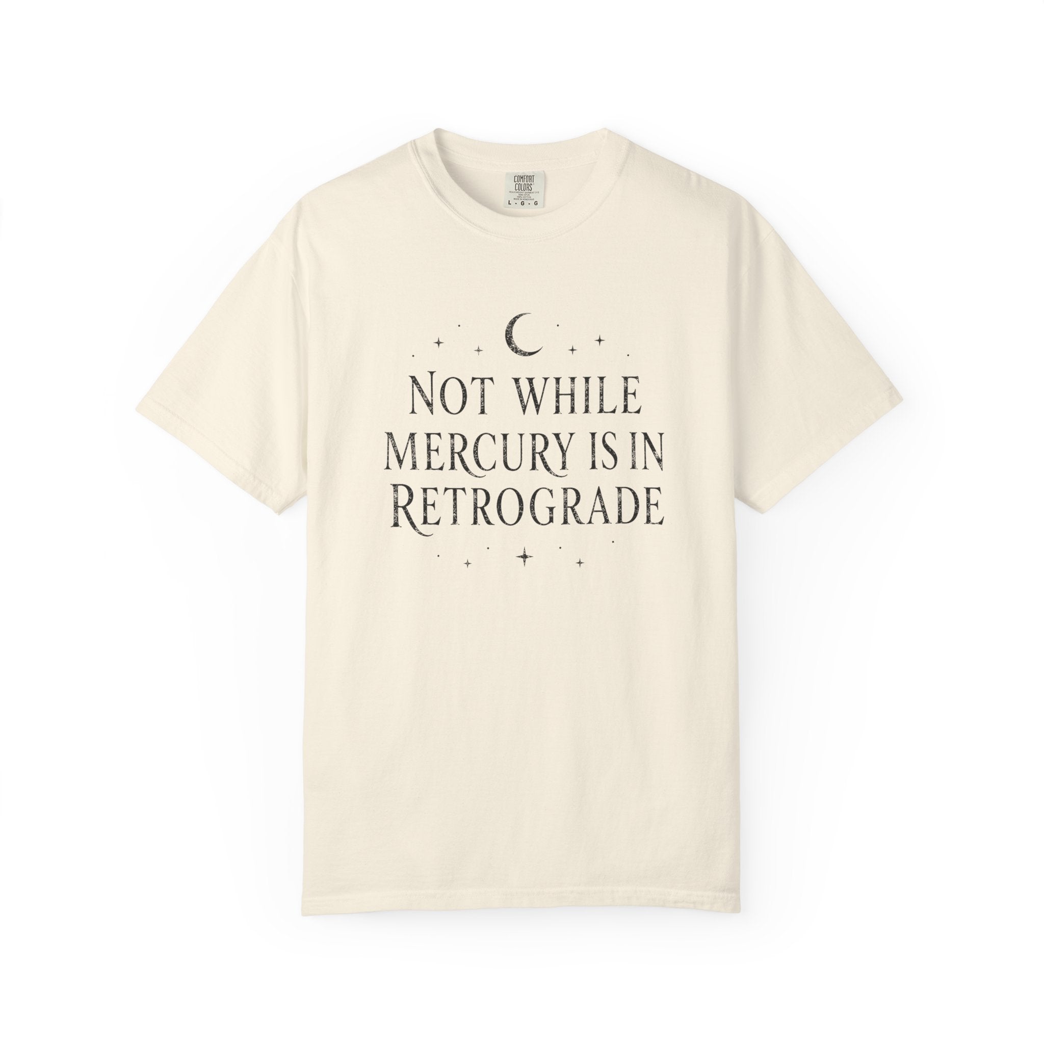 Not While Mercury Is In Retrograde T-shirt