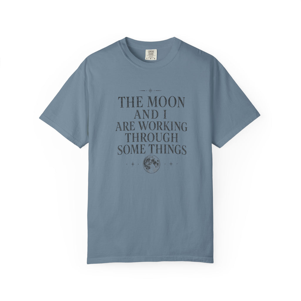 The Moon and I Are Working Through Some Things T-shirt