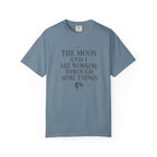 The Moon and I Are Working Through Some Things T-shirt