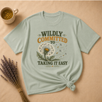 Wildly Committed to Taking It Easy T-shirt