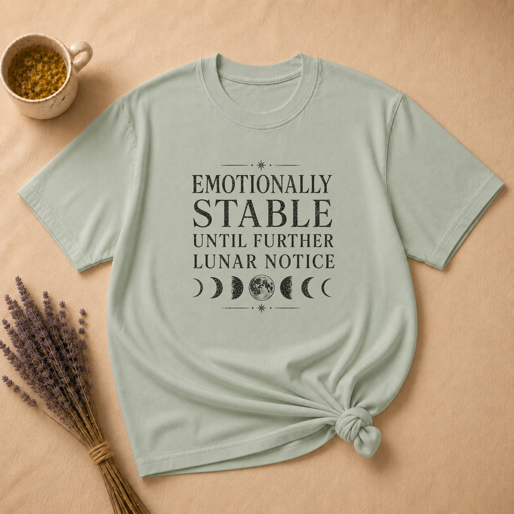 Emotionally Stable Until Further Lunar Notice T-shirt