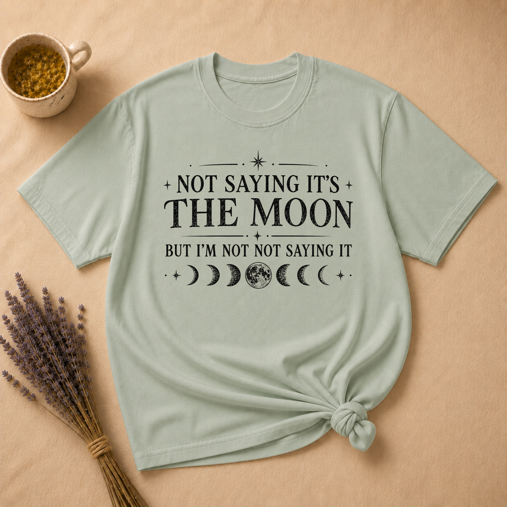 Not Saying It Was The Moon... T-shirt