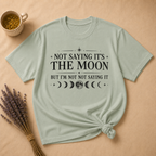 Not Saying It Was The Moon... T-shirt