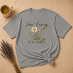Your Energy is a Gift T-shirt