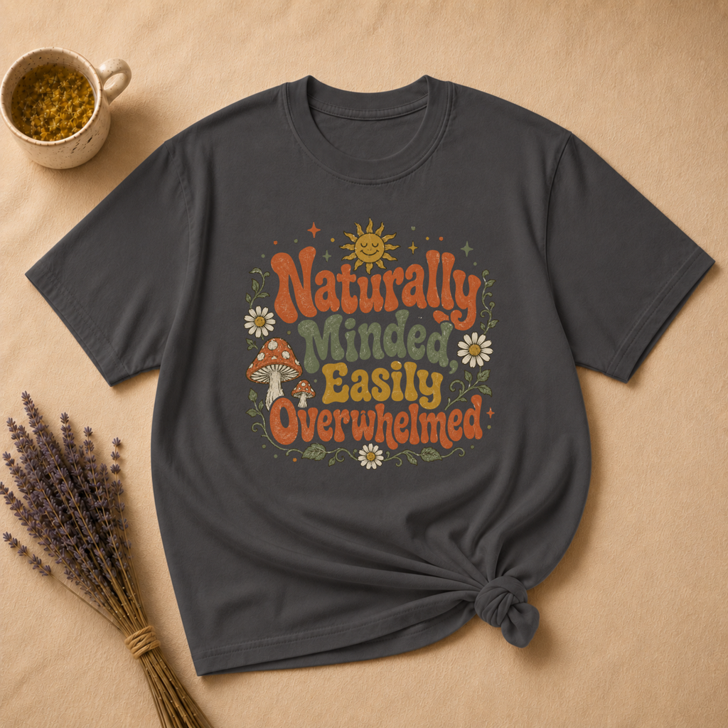 Naturally Minded, Easily Overwhelmed T-shirt