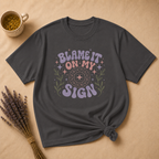 Blame It On My Sign T-shirt