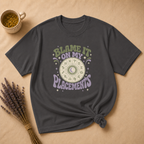 Blame It On My Placements Colored T-shirt