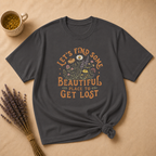 Let's Find Some Beautiful Place to Get Lost T-shirt
