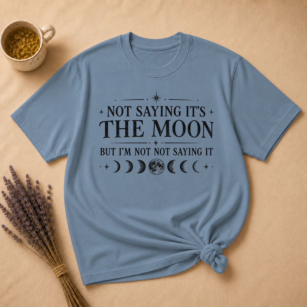 Not Saying It Was The Moon... T-shirt