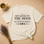 Not Saying It Was The Moon... T-shirt