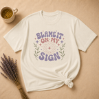 Blame It On My Sign T-shirt