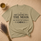 Not Saying It Was The Moon... T-shirt